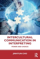 Intercultural Communication in Interpreting: Power and Choices 1138610615 Book Cover