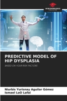 PREDICTIVE MODEL OF HIP DYSPLASIA: BASED ON YOUR RISK FACTORS 6205800101 Book Cover