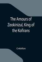The Amours of Zeokinizul, King of the Kofirans 9355347553 Book Cover