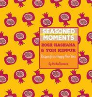 Seasoned Moments: Rosh Hashana & Yom Kippur: Recipes for a Happy New Year 0998082104 Book Cover