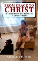 From Crack to Christ: The Untold Truth and Testimony of Cheriese Foster 1950289281 Book Cover