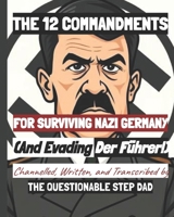 THE 12 COMMANDMENTS FOR SURVIVING NAZI GERMANY- (and Evading DER FUHRER!) (THE 12 COMMANDMENTS BOOK SERIES) B0DS263618 Book Cover