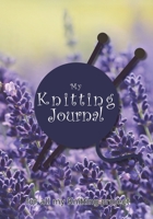 My knitting journal: Keep track of your knitting, knitting project planner for beginner or expert Up To 60 Knitting Projects 125 pages, 7x10 Paperback photo of lavender, needle and yarns 1710172479 Book Cover