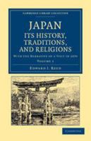 Japan: Its History, Traditions, And Religions: With The Narrative Of A Visit In 1879; Volume 1 127181739X Book Cover