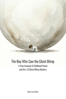 The Boy Who Saw the Ghost Blimp: A True Account of Childhood Vision and the L-8 Ghost Blimp Mystery B0GR21DBWB Book Cover
