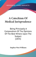 A Catechism Of Medical Jurisprudence: Being Principally A Compendium Of The Opinions Of The Best Writers Upon The Subject 1164518712 Book Cover