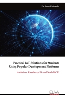 Practical IoT Solutions for Students Using Popular Development Platforms: Arduino, Raspberry Pi and NodeMCU 9999324541 Book Cover