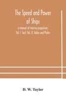 The speed and power of ships; a manual of marine propulsion; Vol. I. Text, Vol. II. Tables and Plates 9354182208 Book Cover