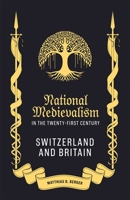 National Medievalism in the Twenty-First Century: Switzerland and Britain 1843846578 Book Cover