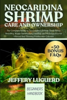 NEOCARIDINA SHRIMP CARE AND OWNERSHIP: The Complete Guide to Neocaridina Shrimp, Tank Setup, Breeding, Water Parameters, Feeding, and Maintenance for Vibrant and Thriving Freshwater Colonies B0FJSL7Y33 Book Cover