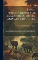 Essais Philosophiques Sur Les Moeurs De Divers Animaux Étrangers: Avec Des Observations Relatives Aux Principes & Usages De Plusieurs Peuples. Ou, ... Voyages De M***. En Asie ... 1020396520 Book Cover
