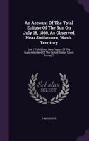 An Account Of The Total Eclipse Of The Sun On July 18, 1860, As Observed Near Steilacoom, Wash. Territory: (mit 1 Tafel) 1179016416 Book Cover