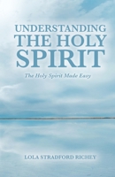 Understanding the Holy Spirit: The Holy Spirit Made Easy 146204929X Book Cover