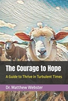 The Courage to Hope: A Guide to Thrive in Turbulent Times B0F75G2G5F Book Cover