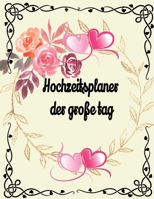 Hochzeitsplaner der Grosse Tag.: Geschenk für Frauen, Braut, Bräutigam, männer. Hochzeitsgeschenk zum ausfüllen mit Addresse und Kontakte, ... Blumen Motiv (German Edition) 1661577938 Book Cover