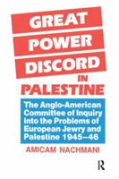 Great Power Discord in Palestine: The Anglo-American Committee of Inquiry into the Problems of European Jewry and Palestine 1945-46 1138992046 Book Cover