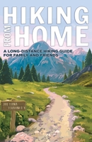 Hiking from Home: A Long-Distance Hiking Guide for Family and Friends 0578635143 Book Cover