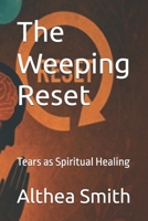 The Weeping Reset: Tears as Spiritual Healing B0FJLZDFKV Book Cover