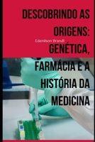 Descobrindo as Origens: Genética, Farmácia e a História da Medicina B0C6W5K66T Book Cover