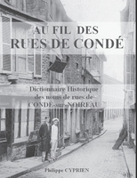 AU FIL DES RUES DE CONDÉ: Dictionnaire Historique des noms de rues de Condé-sur-Noireau B0BG596SG9 Book Cover