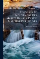 Etude Sur Le Mouvement Des Marees Dans La Partie Maritime Des Fleuves (1861) 1147735379 Book Cover
