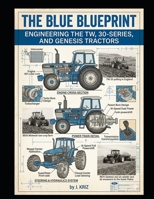 The Blue Blueprint: Engineering the TW, 30-Series, and Genesis Tractors B0H1CX1QY3 Book Cover