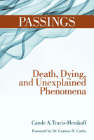 Passings: Death, Dying, and Unexplained Phenomena 1595800484 Book Cover
