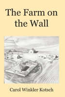 The Farm on the Wall 0578559420 Book Cover