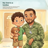 My Dad Is a Soldier: A Gentle Story to Help Kids Understand a Brave Soldier Dad, Missing a Parent Who Serves, and Feeling Loved. Ages 3-7 (What My Grown-Up Does) B0HCLG769Q Book Cover