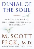 Denial of the Soul: Spiritual and Medical Perspectives on Euthanasia and Mortality 0609801341 Book Cover