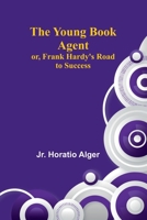 The Young Book Agent; or, Frank Hardy's Road to Success 9362997746 Book Cover