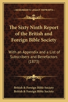The Sixty Ninth Report Of The British And Foreign Bible Society: With An Appendix And A List Of Subscribers And Benefactors 1120966388 Book Cover