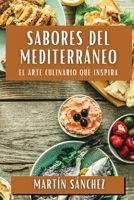 Sabores del Mediterráneo: El Arte Culinario que Inspira 1835867340 Book Cover