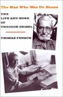 The Man Who Was Dr. Seuss: The Life and Work of Theodor Geisel 0930751116 Book Cover