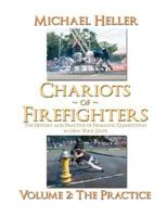 Chariots of Firefighters: Volume II: The Practice, the History and Practice of Firematic Competition in New York State 1312345004 Book Cover