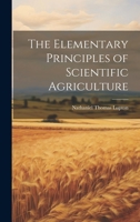 The Elementary Principles of Scientific Agriculture 1021962643 Book Cover