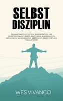 Selbstdisziplin: Prokrastination stoppen, Konzentration und Selbstvertrauen stärken, Emotionen kontrollieren, Erfolgreich werden durch gesteigerte Kreativität und Produktivität 1914459059 Book Cover