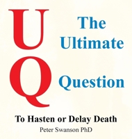 The Ultimate Question: To Hasten or Delay Death 1665772298 Book Cover