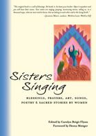 Sisters Singing: Blessings, Prayers, Art, Songs, Poetry and Sacred Stories by Women 0972814620 Book Cover