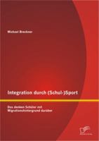 Integration durch (Schul-)Sport: Das denken Schüler mit Migrationshintergrund darüber 3842896441 Book Cover