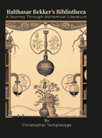 Balthasar Bekker's Bibliotheca: A Journey Through Alchemical Literature 1312276606 Book Cover