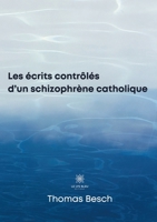 Les écrits contrôlés d'un schizophrène catholique B08LR7CDW1 Book Cover