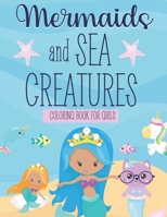 Mermaids And Sea Creatures: Mermaid Coloring Book For Girls 4-8 - Includes Over 30 Deep-Sea Illustrations Of Mermaids, Dophins, Magical Cat Unicorns, Fishes And Other Ocean Animals! B08PRS5DRV Book Cover