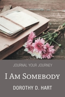 I Am Somebody: Journal Your Journey 1664277390 Book Cover