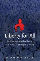 Liberty for All: Reclaiming Individual Privacy in a New Era of Public Morality 0300191456 Book Cover