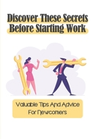 Discover These Secrets Before Starting Work: Valuable Tips And Advice For Newcomers: Prepare Yourself To Work With Anyone B09BY281CF Book Cover