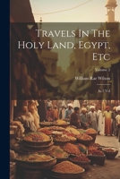 Travels In The Holy Land, Egypt, Etc: In 2 Vol; Volume 2 1022556487 Book Cover