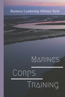 Marines Corps Training: Business Leadership Military Style: Marine Corps null Book Cover