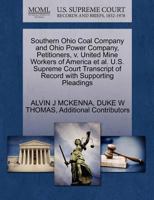 Southern Ohio Coal Company and Ohio Power Company, Petitioners, v. United Mine Workers of America et al. U.S. Supreme Court Transcript of Record with Supporting Pleadings 1270675087 Book Cover