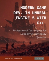 Modern Game Development in Unreal Engine 5 with C++: Professional Techniques for Real-Time Gameplay Systems B0H2P78G8N Book Cover